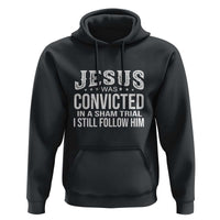 Jesus Was Convicted in a Sham Trial Hoodie Christian Faith & Belief Statement - Follow Jesus Design