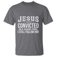 Jesus Was Convicted in a Sham Trial T Shirt Christian Faith & Belief Statement - Follow Jesus Design - Wonder Print Shop