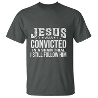 Jesus Was Convicted in a Sham Trial T Shirt Christian Faith & Belief Statement - Follow Jesus Design - Wonder Print Shop