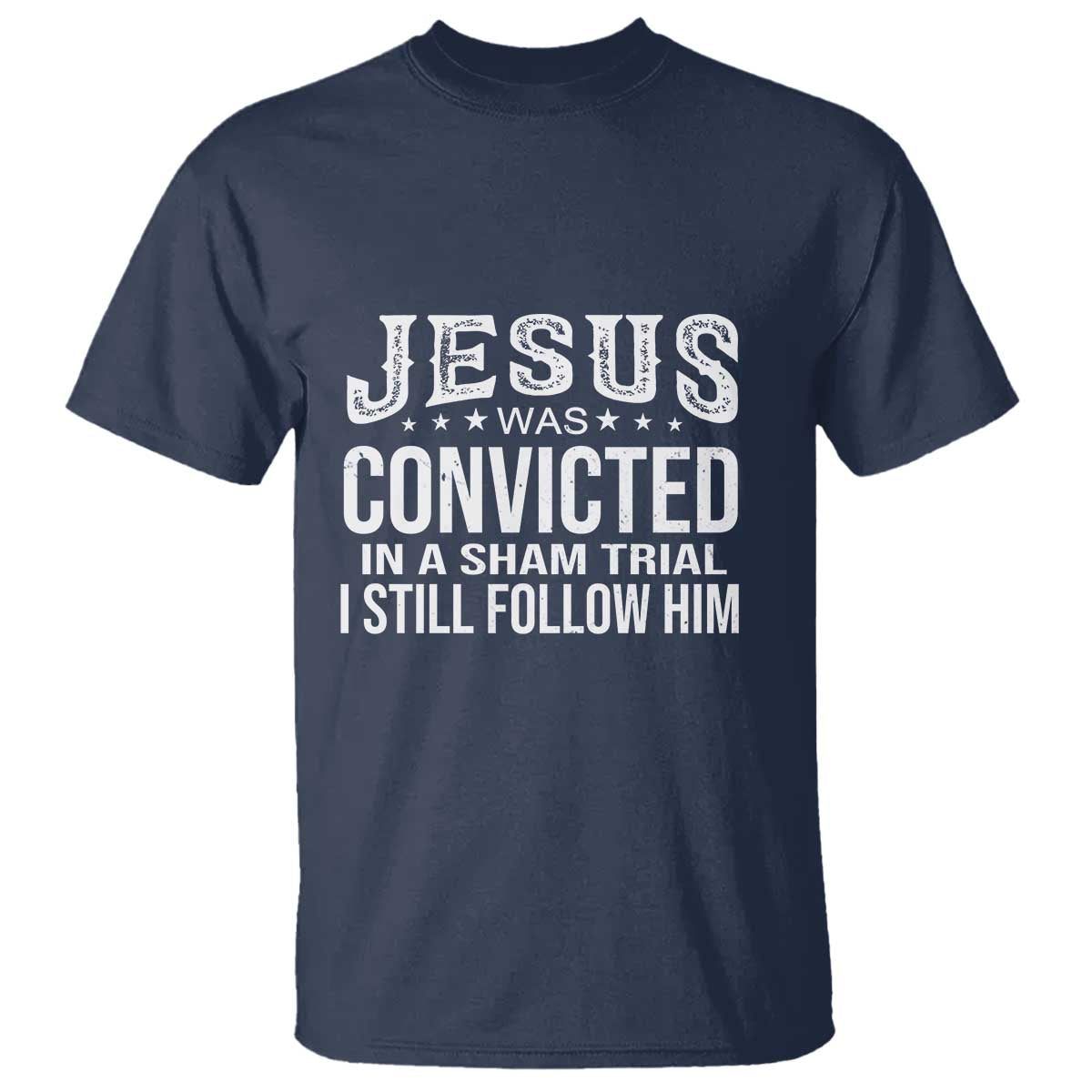 Jesus Was Convicted in a Sham Trial T Shirt Christian Faith & Belief Statement - Follow Jesus Design - Wonder Print Shop