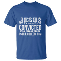 Jesus Was Convicted in a Sham Trial T Shirt Christian Faith & Belief Statement - Follow Jesus Design - Wonder Print Shop
