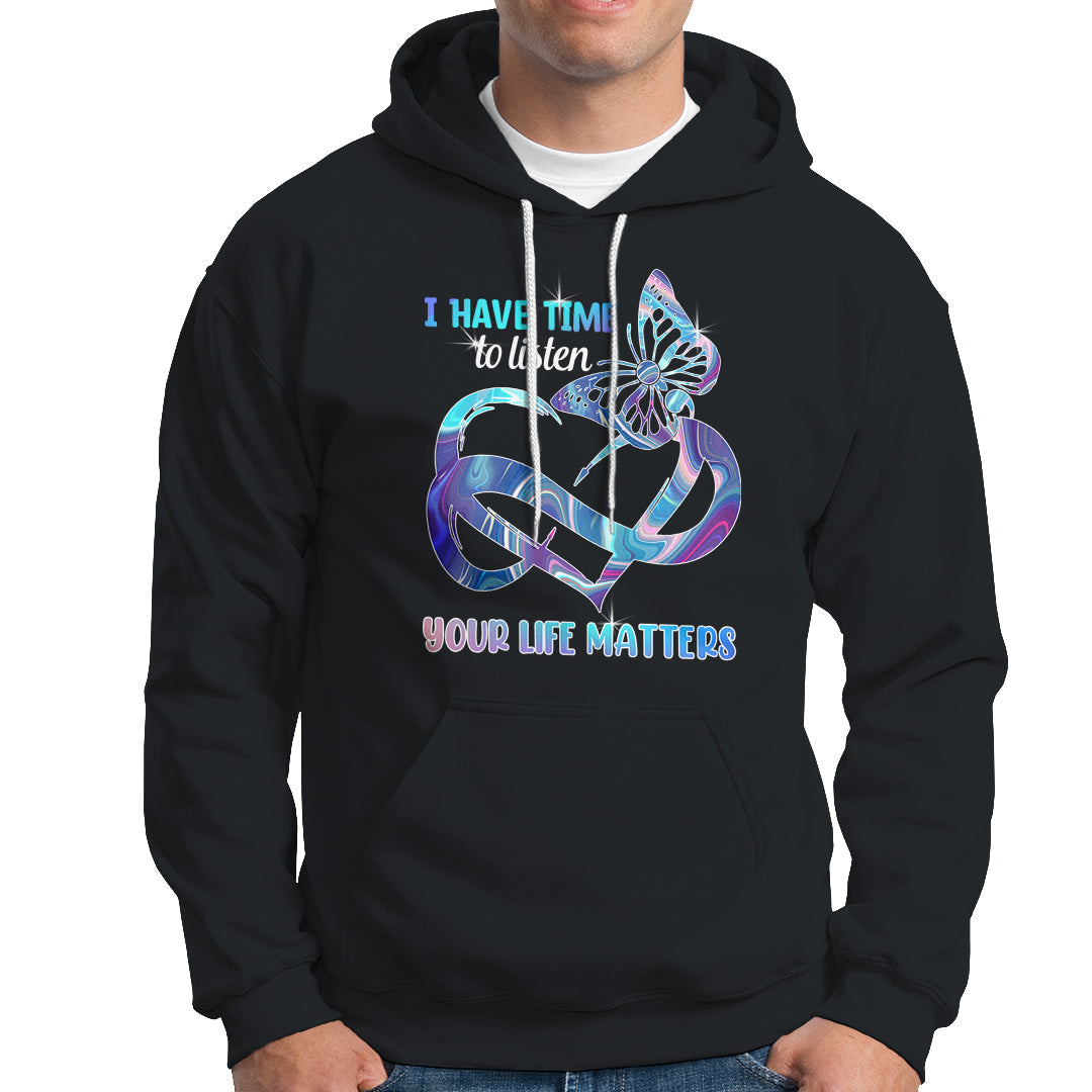 Suicide Prevention Hoodie I Have Time To Listen Your Life Matters - Wonder Print Shop