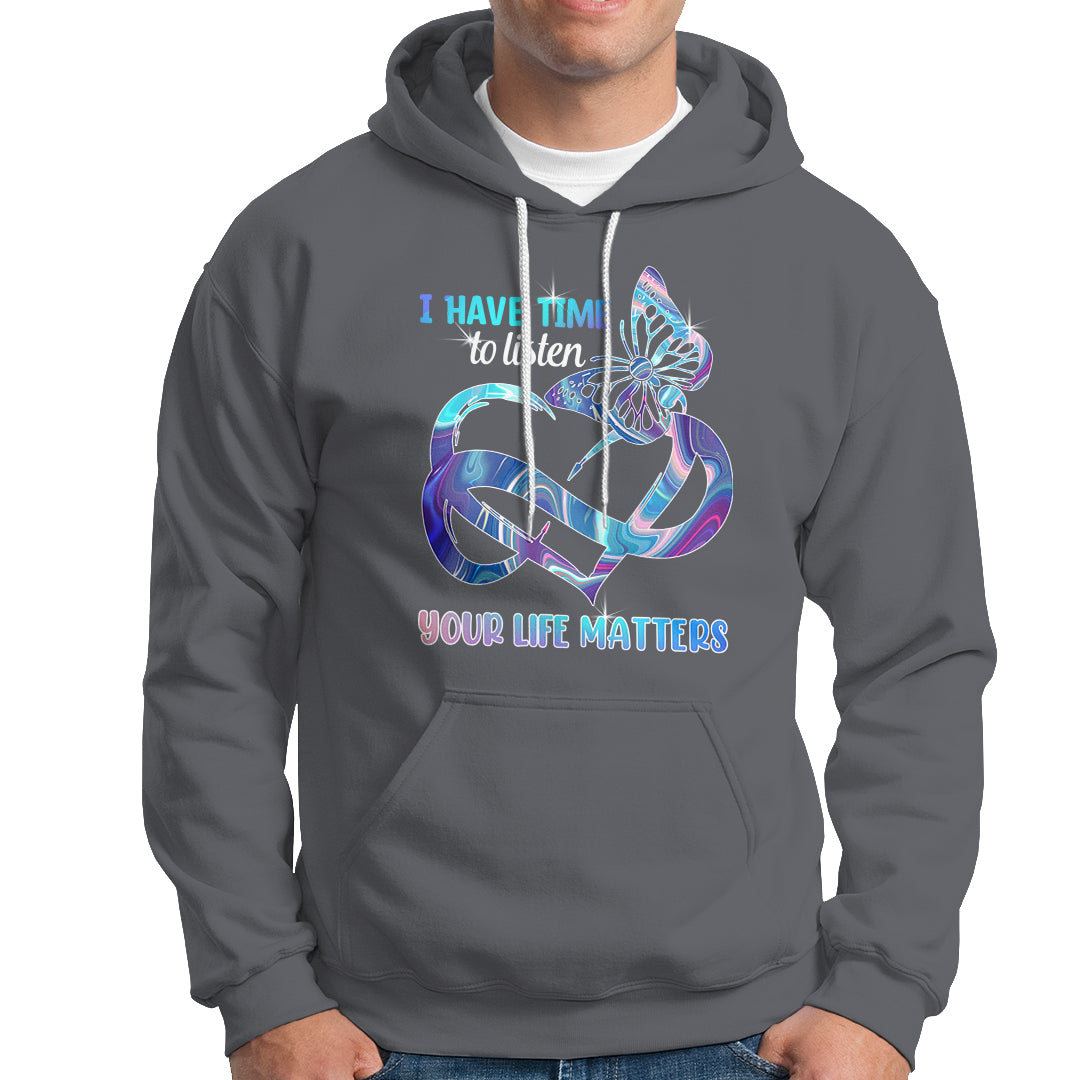Suicide Prevention Hoodie I Have Time To Listen Your Life Matters - Wonder Print Shop