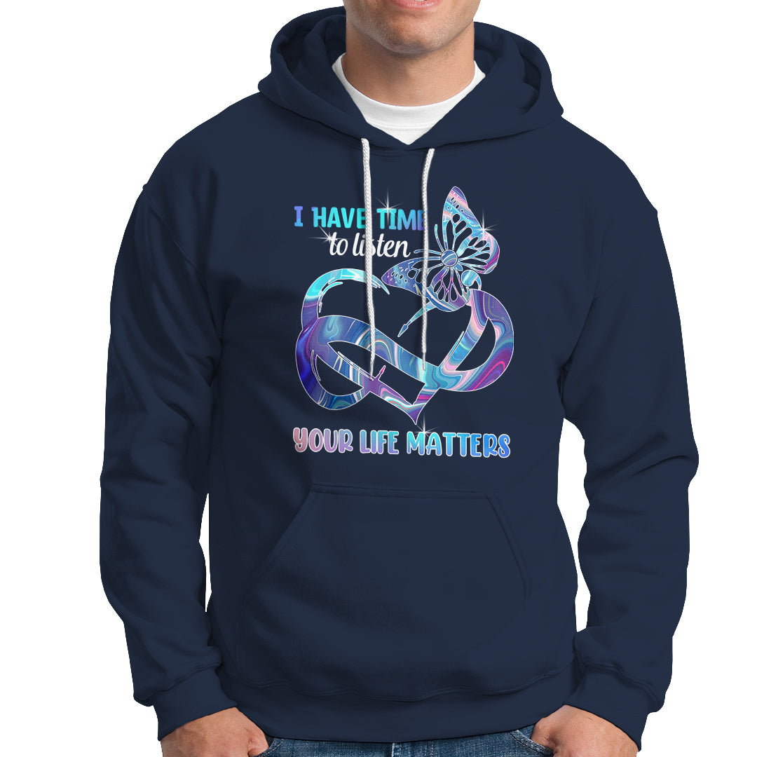 Suicide Prevention Hoodie I Have Time To Listen Your Life Matters - Wonder Print Shop