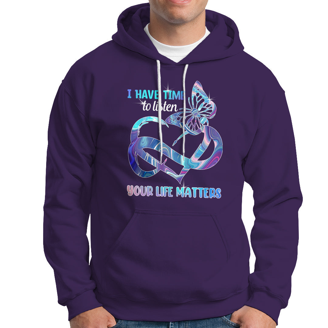 Suicide Prevention Hoodie I Have Time To Listen Your Life Matters - Wonder Print Shop