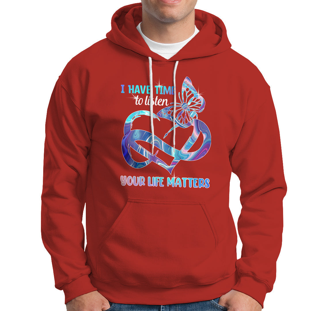 Suicide Prevention Hoodie I Have Time To Listen Your Life Matters - Wonder Print Shop