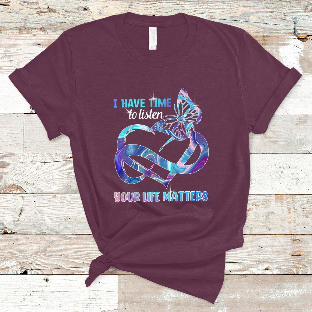 Suicide Prevention T Shirt I Have Time To Listen Your Life Matters - Wonder Print Shop
