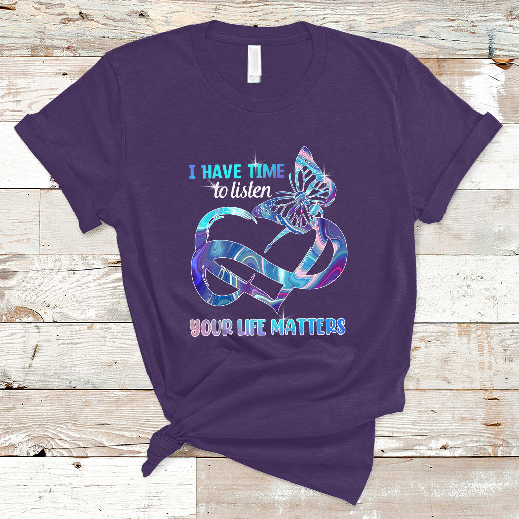 Suicide Prevention T Shirt I Have Time To Listen Your Life Matters - Wonder Print Shop