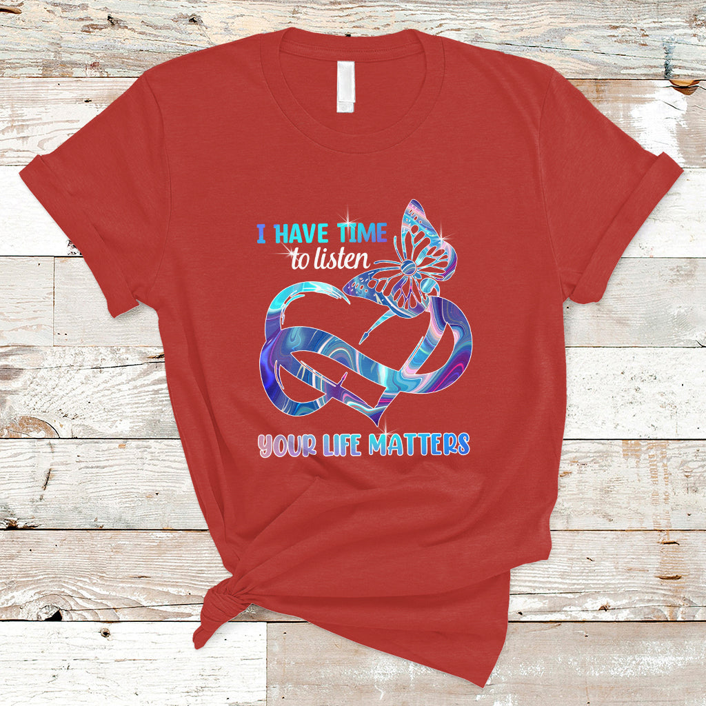 Suicide Prevention T Shirt I Have Time To Listen Your Life Matters - Wonder Print Shop