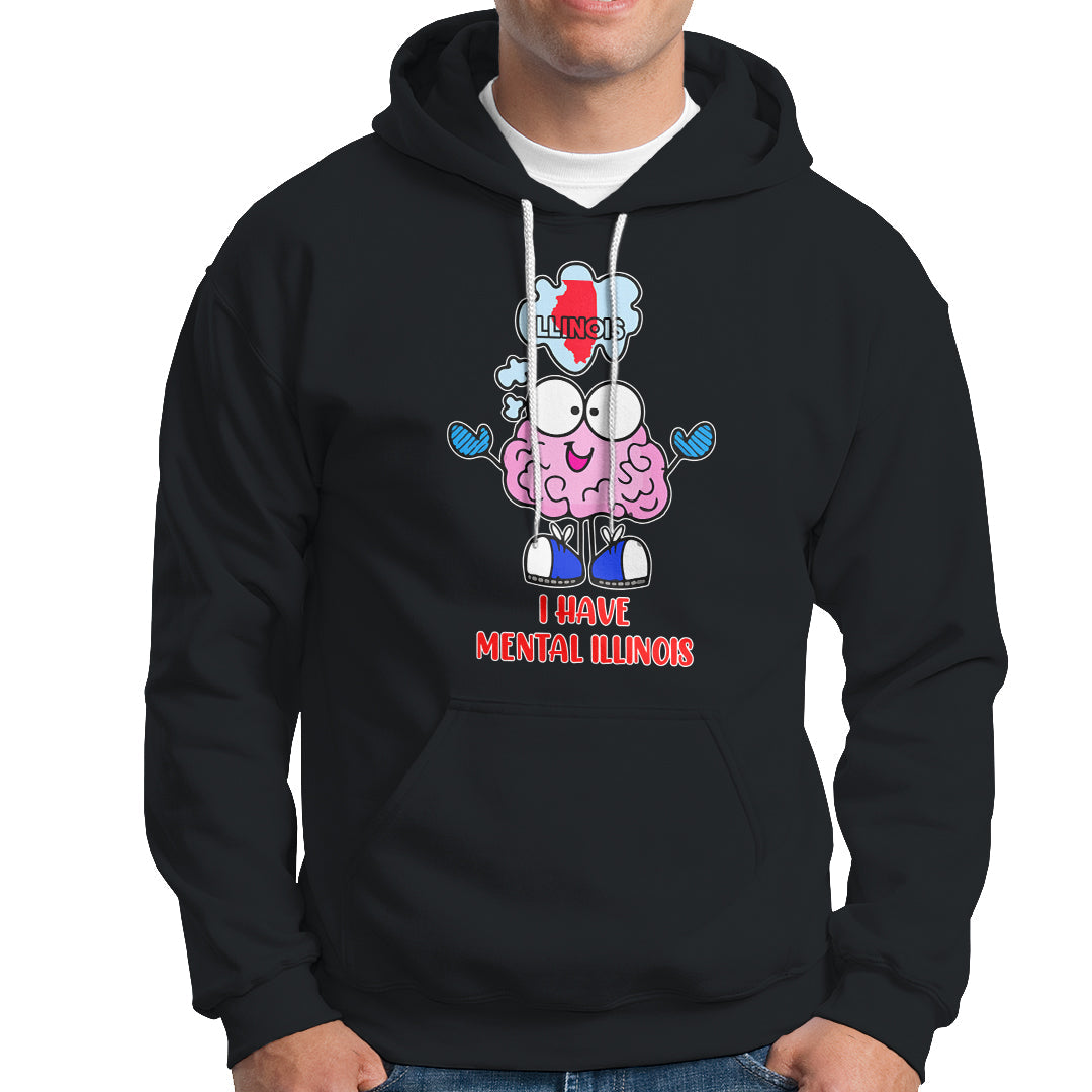 I Have Mental Illinois Funny Pun Mental Heatlh Hoodie - Wonder Print Shop