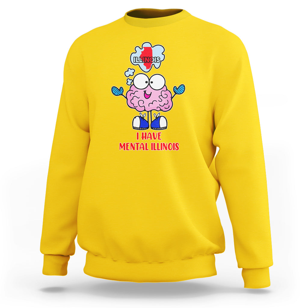 I Have Mental Illinois Funny Pun Mental Heatlh Sweatshirt - Wonder Print Shop