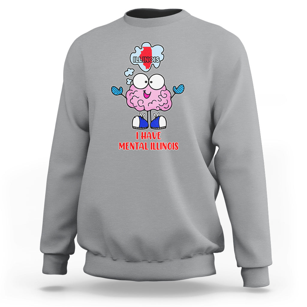 I Have Mental Illinois Funny Pun Mental Heatlh Sweatshirt - Wonder Print Shop