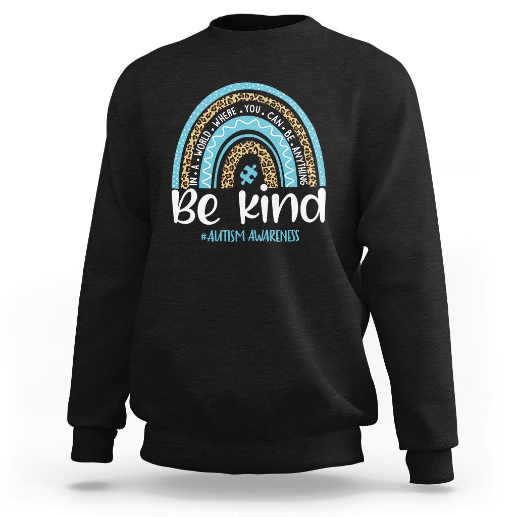 Autism Awareness Sweatshirt In A World Where You Can Be Anything Be Kind Blue Rainbow - Wonder Print Shop