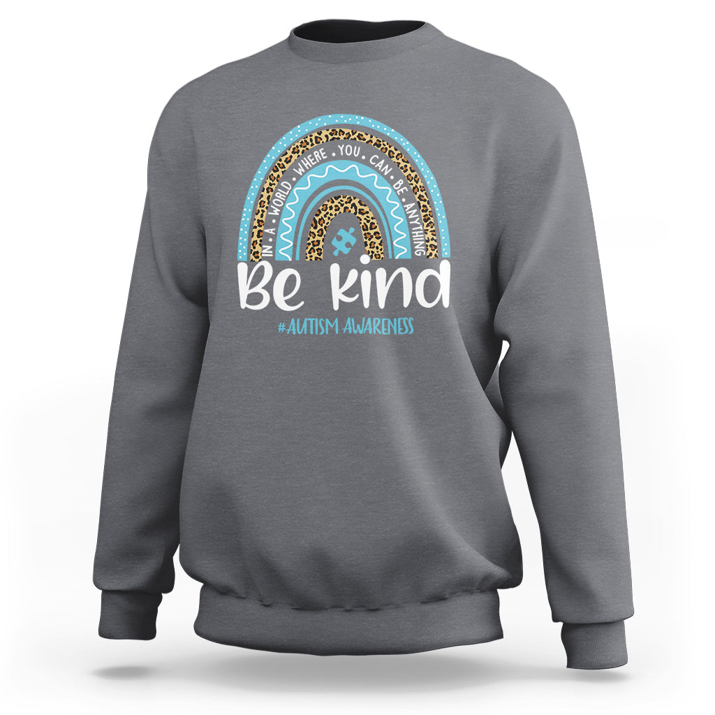 Autism Awareness Sweatshirt In A World Where You Can Be Anything Be Kind Blue Rainbow - Wonder Print Shop