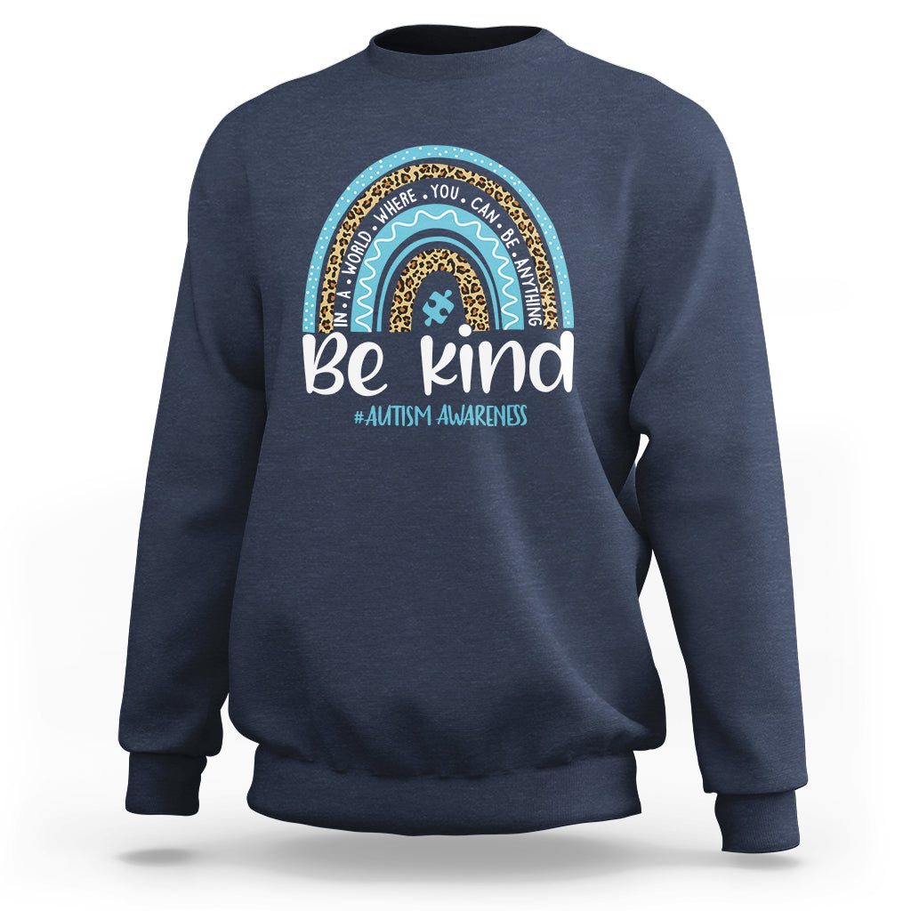 Autism Awareness Sweatshirt In A World Where You Can Be Anything Be Kind Blue Rainbow - Wonder Print Shop