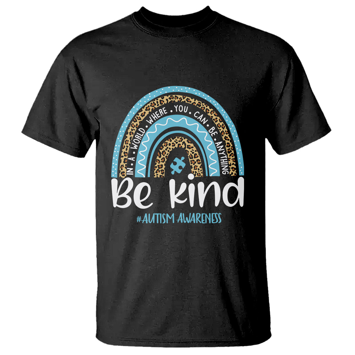 Autism Awareness T Shirt In A World Where You Can Be Anything Be Kind Blue Rainbow - Wonder Print Shop