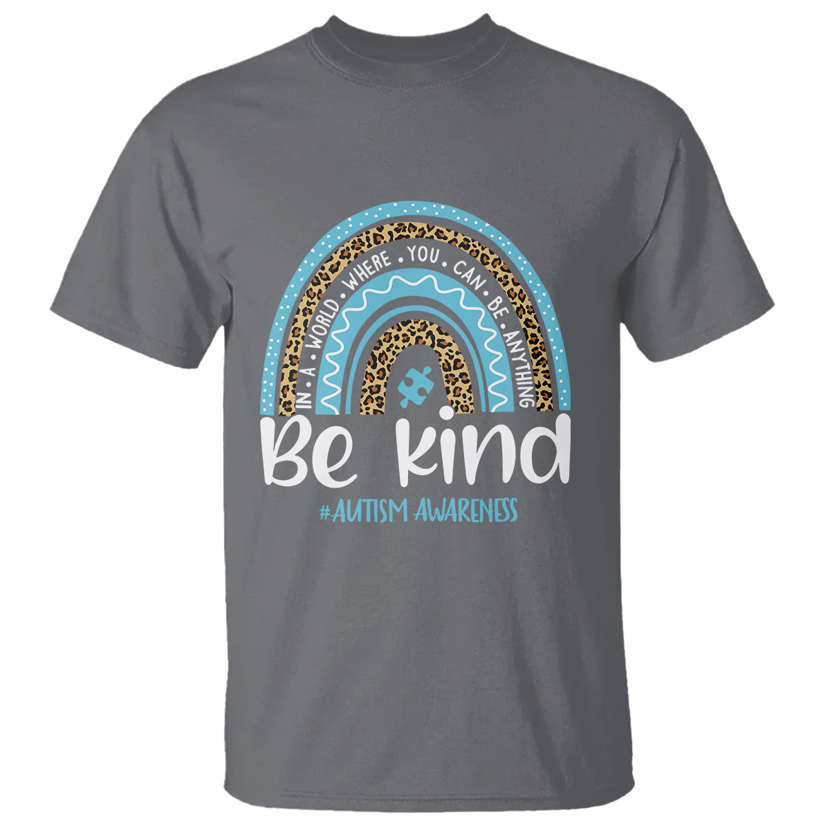 Autism Awareness T Shirt In A World Where You Can Be Anything Be Kind Blue Rainbow - Wonder Print Shop