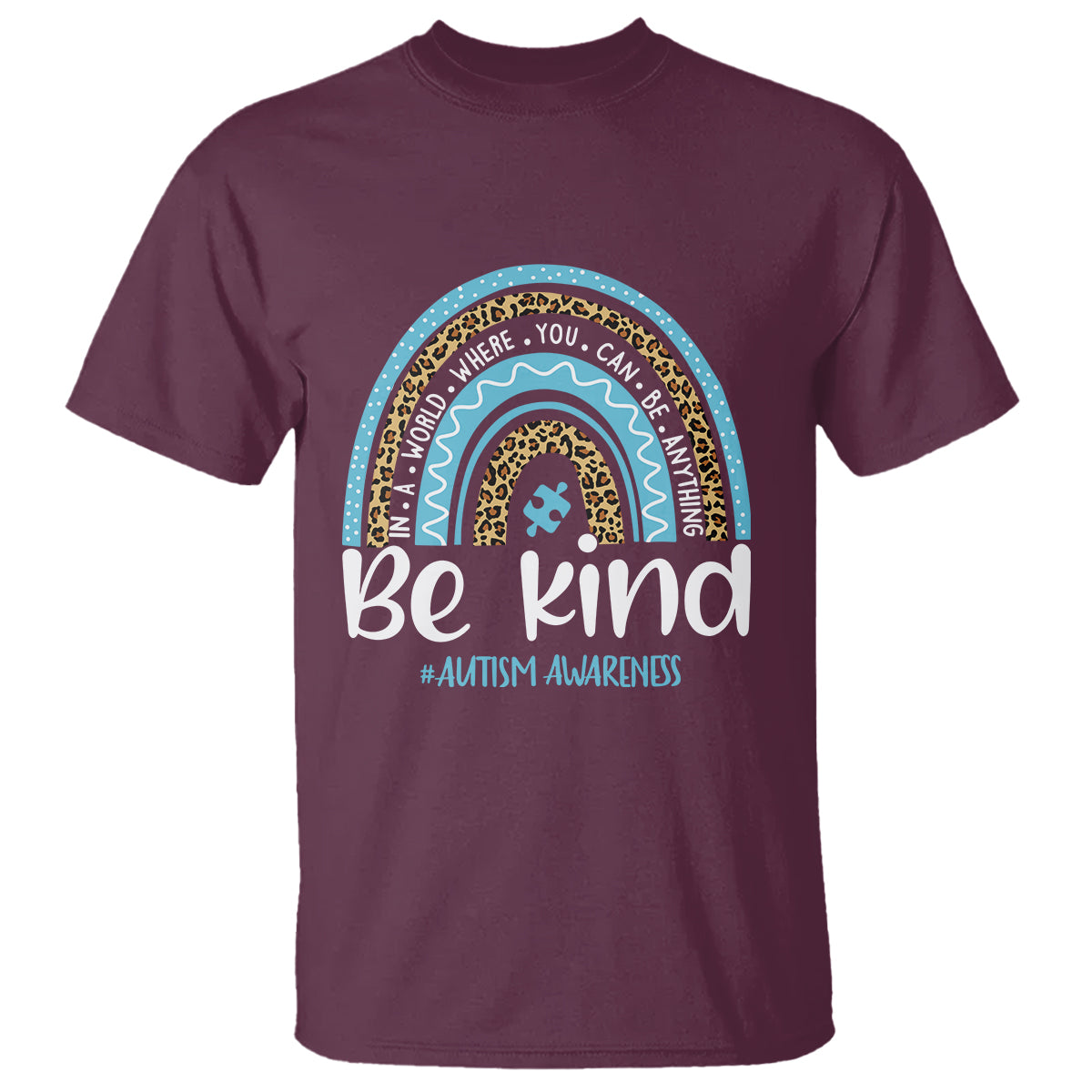 Autism Awareness T Shirt In A World Where You Can Be Anything Be Kind Blue Rainbow - Wonder Print Shop