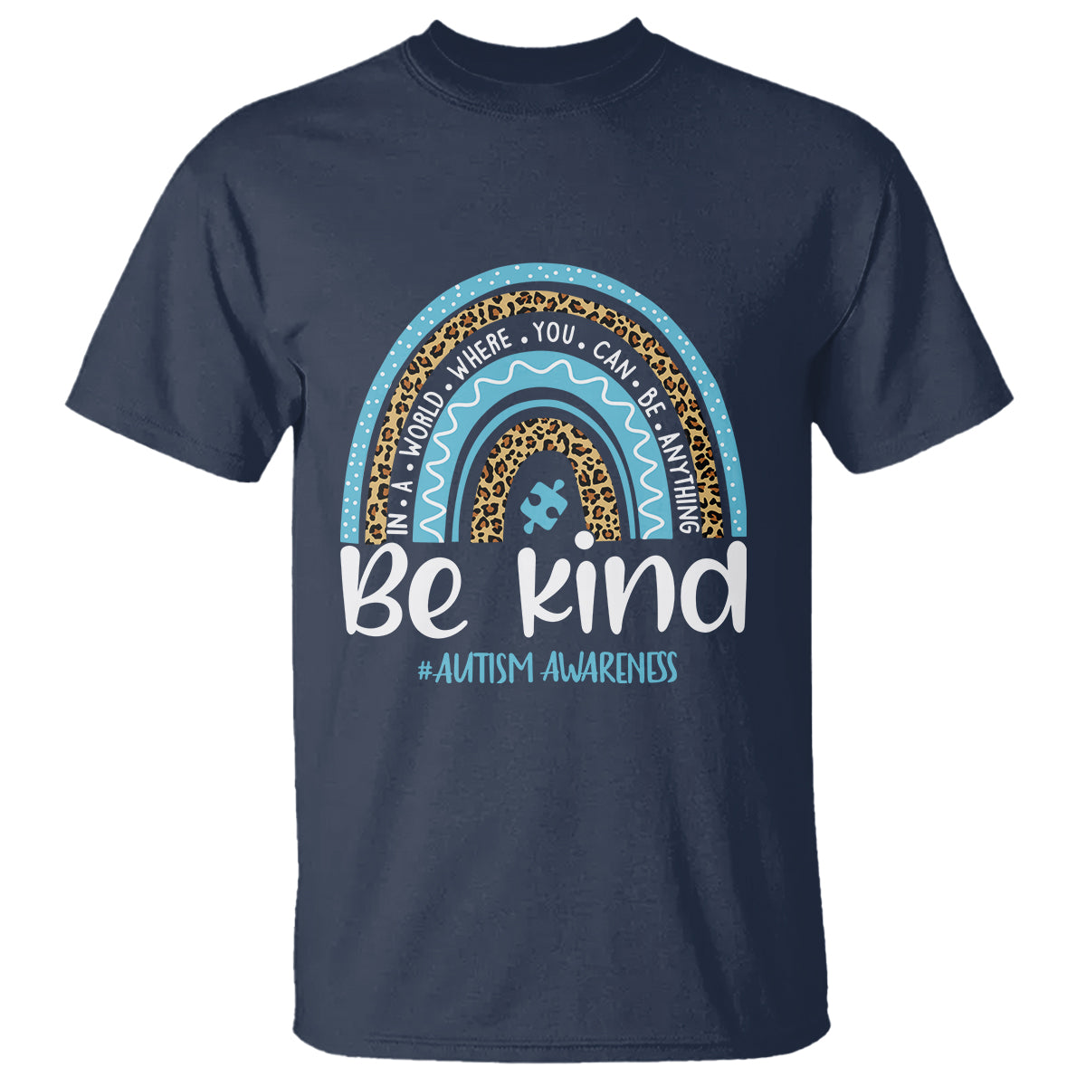 Autism Awareness T Shirt In A World Where You Can Be Anything Be Kind Blue Rainbow - Wonder Print Shop