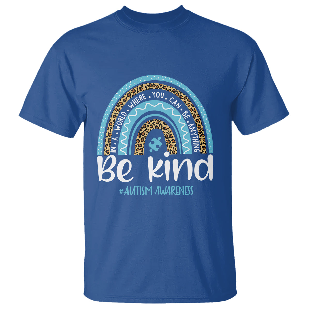 Autism Awareness T Shirt In A World Where You Can Be Anything Be Kind Blue Rainbow - Wonder Print Shop
