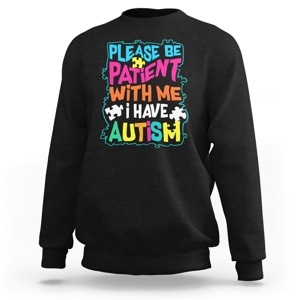 Please Be Patient With Me I Have Autism Sweatshirt - Wonder Print Shop