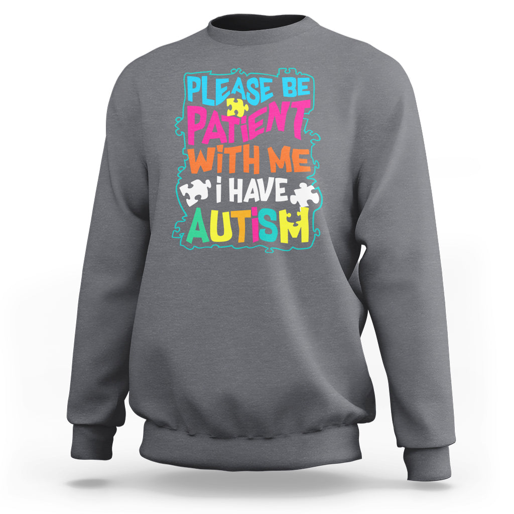 Please Be Patient With Me I Have Autism Sweatshirt - Wonder Print Shop
