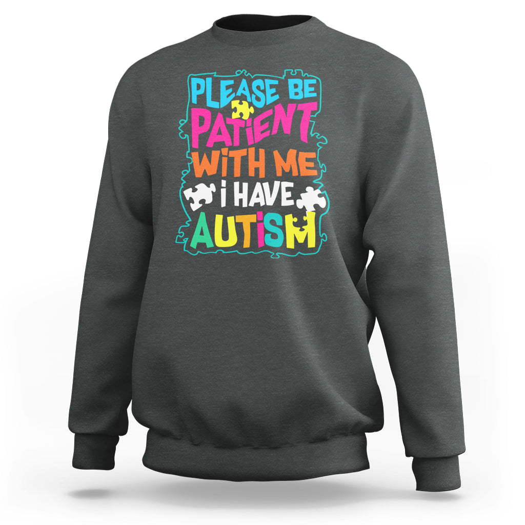 Please Be Patient With Me I Have Autism Sweatshirt - Wonder Print Shop