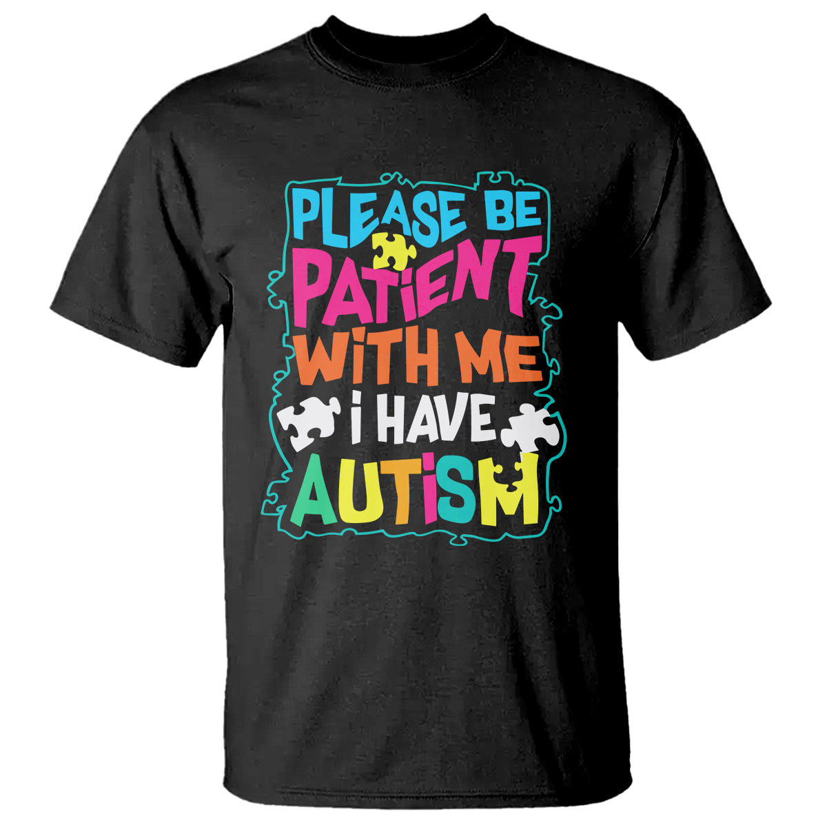 Please Be Patient With Me I Have Autism T Shirt - Wonder Print Shop