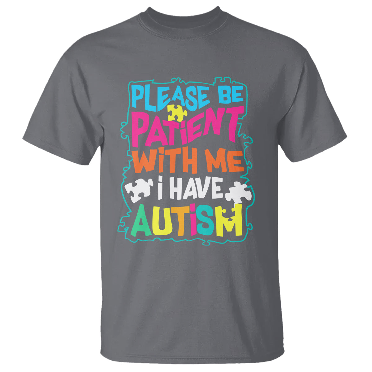 Please Be Patient With Me I Have Autism T Shirt - Wonder Print Shop