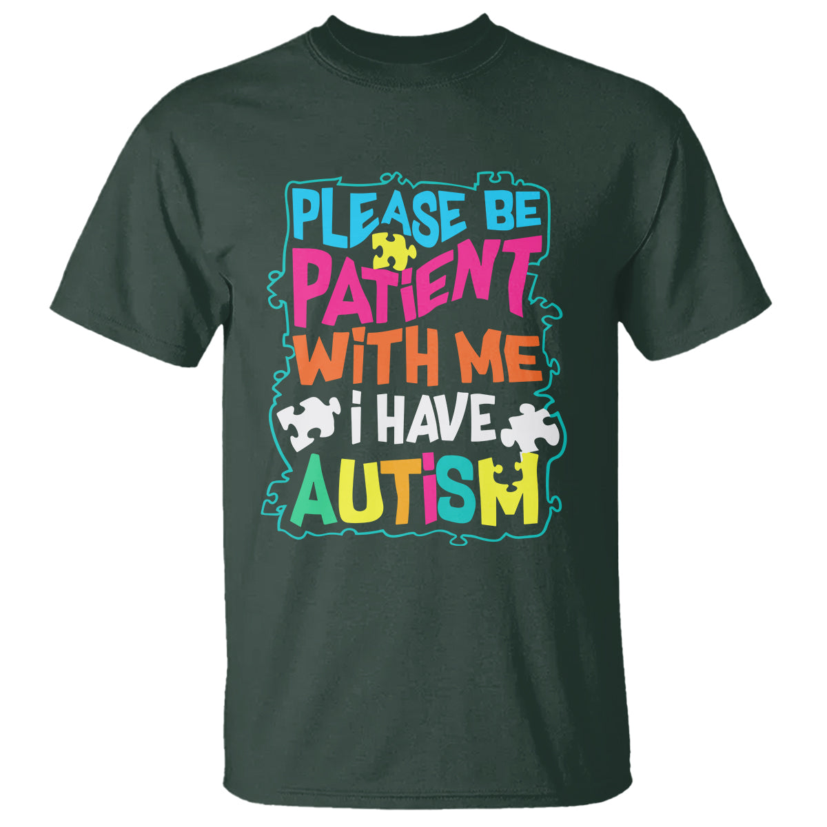 Please Be Patient With Me I Have Autism T Shirt - Wonder Print Shop