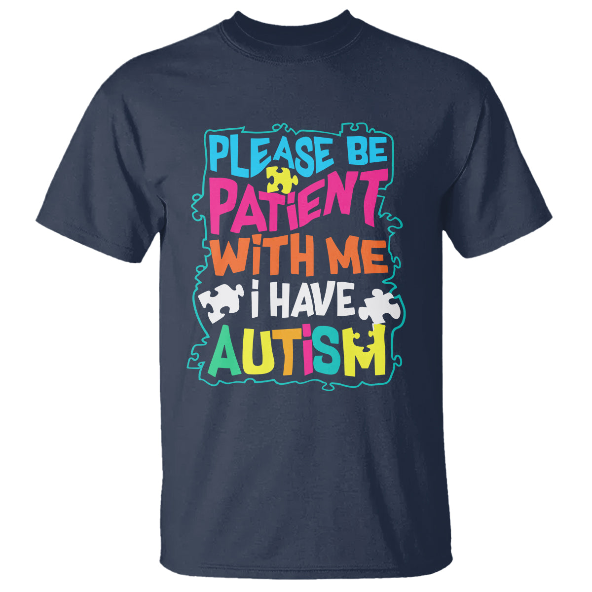 Please Be Patient With Me I Have Autism T Shirt - Wonder Print Shop