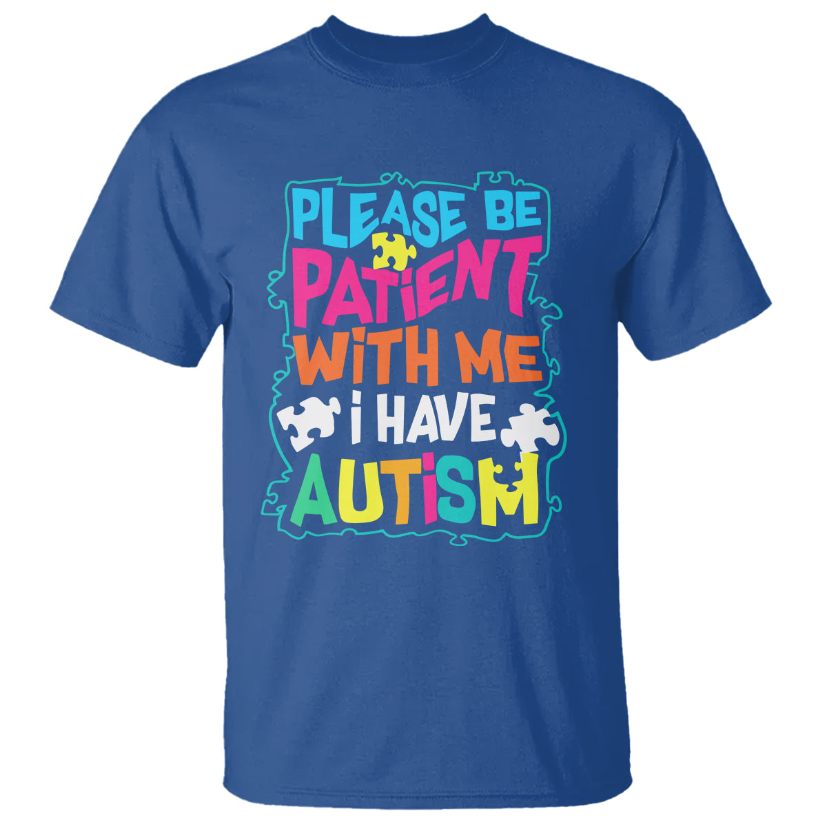 Please Be Patient With Me I Have Autism T Shirt - Wonder Print Shop