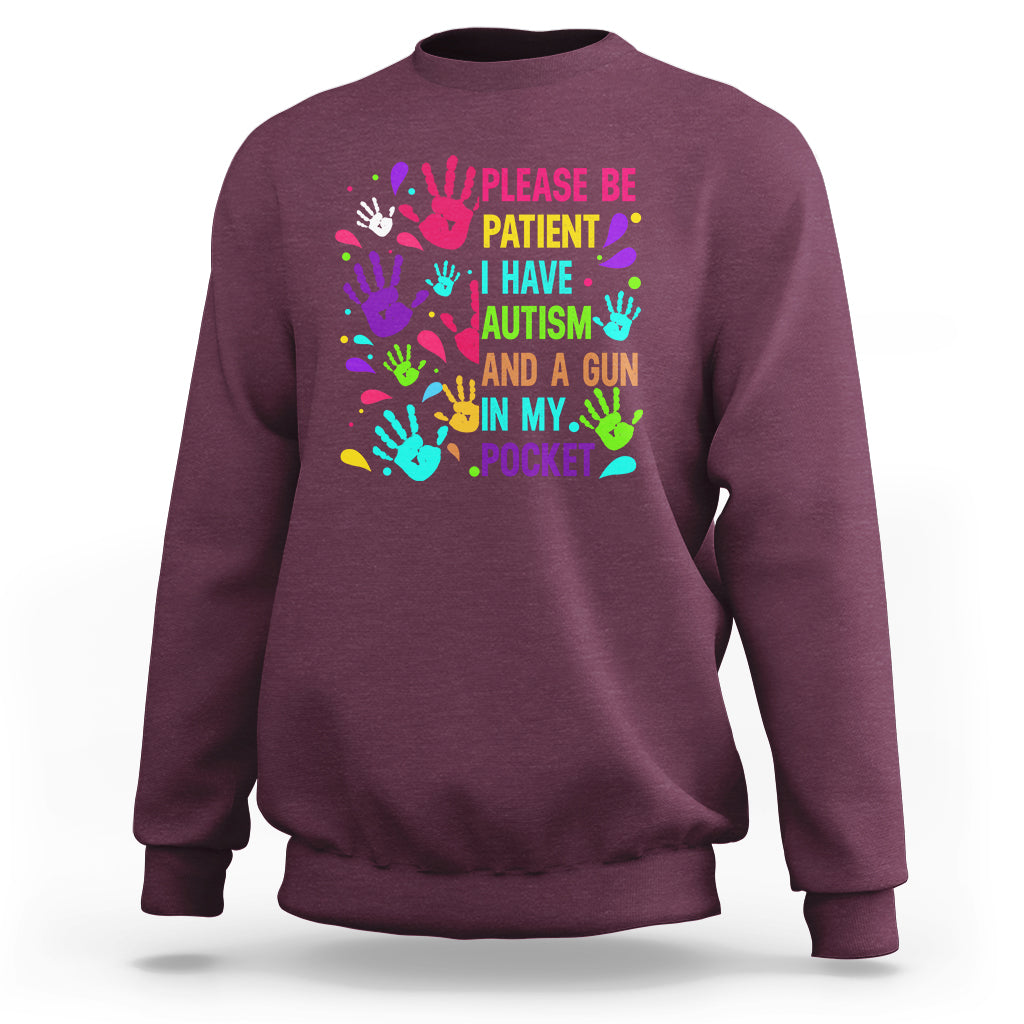 Please Be Patient With Me I Have Autism Sweatshirt And A Gun In My Pocket - Wonder Print Shop