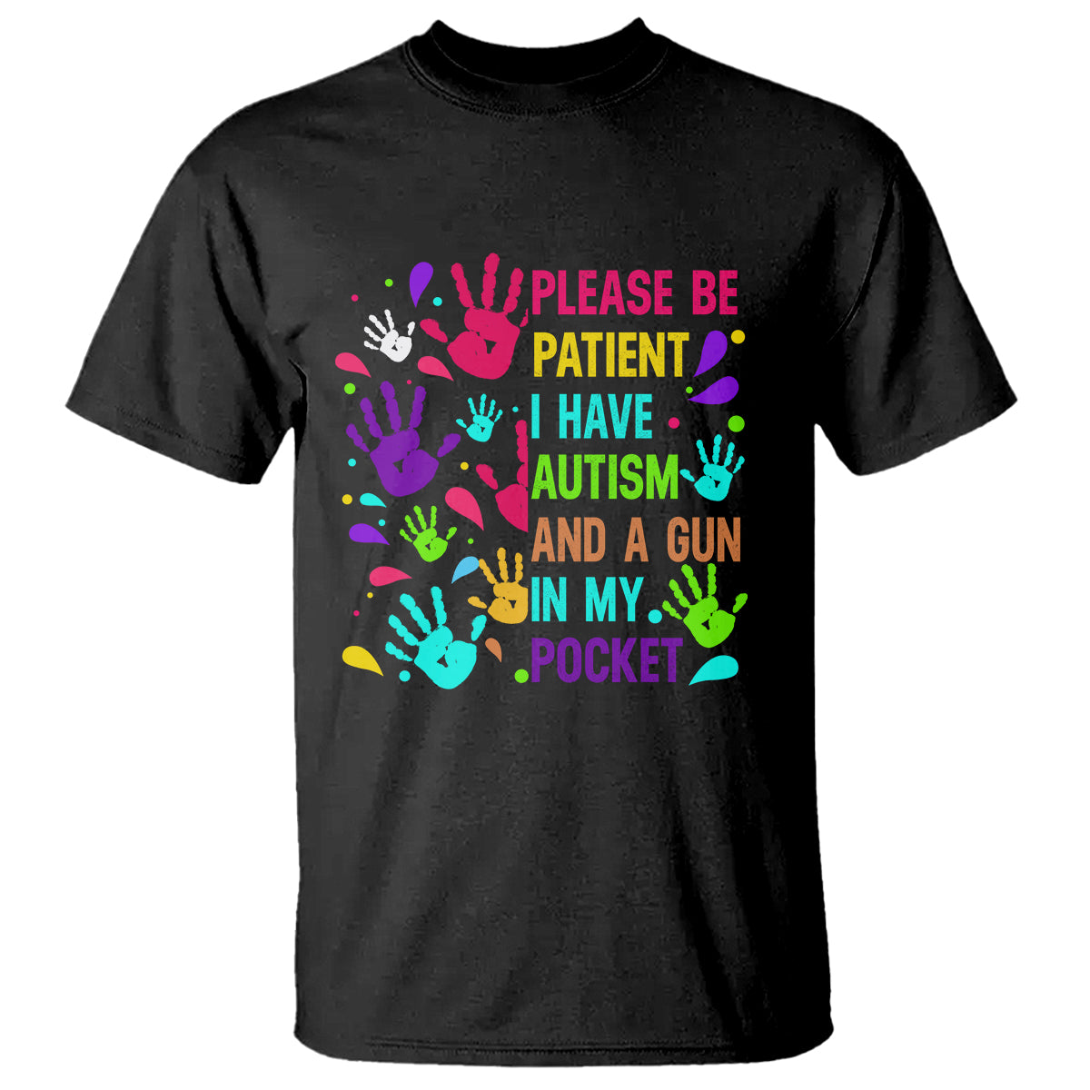 Please Be Patient With Me I Have Autism T Shirt And A Gun In My Pocket - Wonder Print Shop