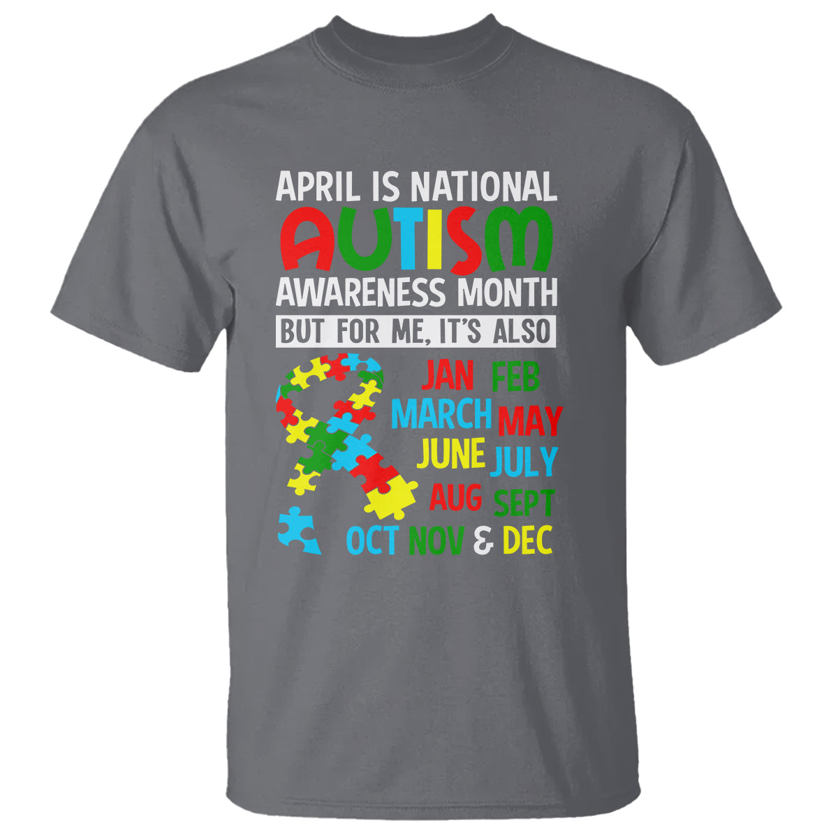 April Is National Autism Awareness Month T Shirt But For Me It's All Months - Wonder Print Shop