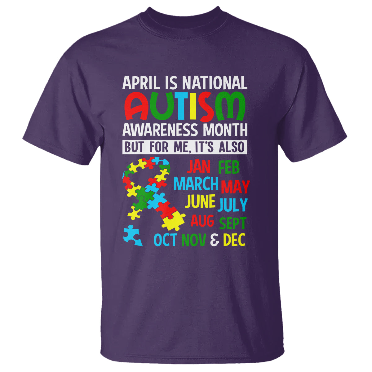 April Is National Autism Awareness Month T Shirt But For Me It's All Months - Wonder Print Shop