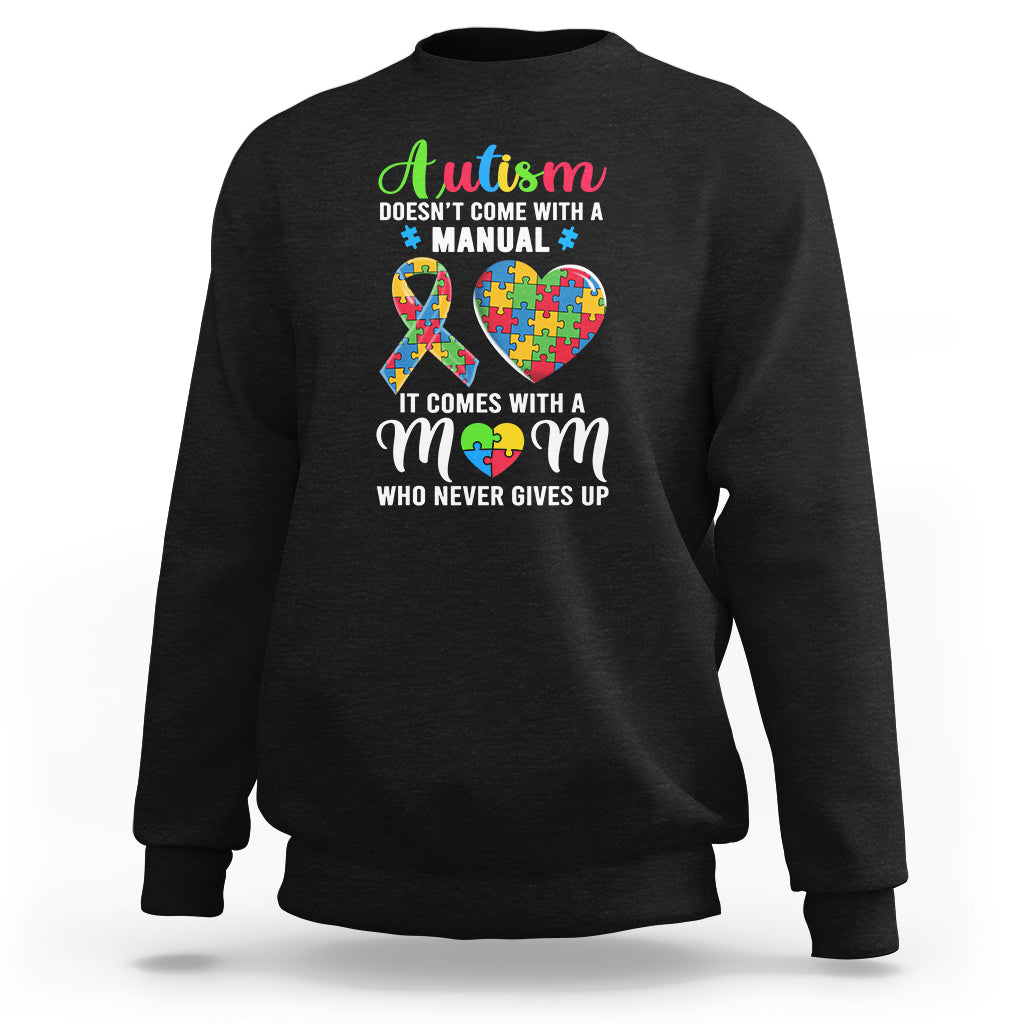 Autism Mom Sweatshirt It Doesn't Come With A Manual It Comes With A Mother Who Never Gives Up Puzzle Heart - Wonder Print Shop