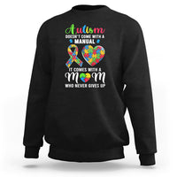 Autism Mom Sweatshirt It Doesn't Come With A Manual It Comes With A Mother Who Never Gives Up Puzzle Heart - Wonder Print Shop