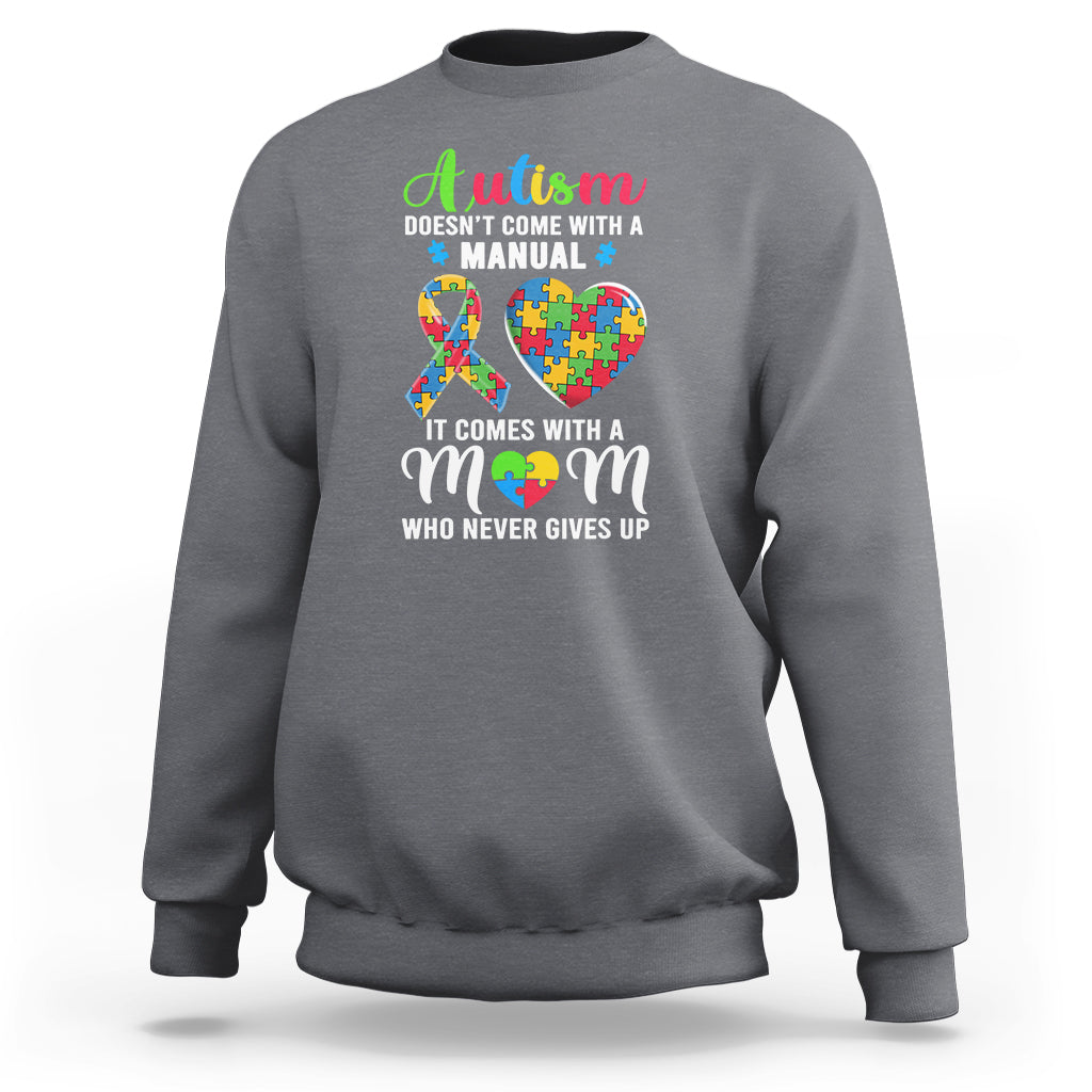 Autism Mom Sweatshirt It Doesn't Come With A Manual It Comes With A Mother Who Never Gives Up Puzzle Heart - Wonder Print Shop