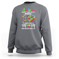 Autism Mom Sweatshirt It Doesn't Come With A Manual It Comes With A Mother Who Never Gives Up Puzzle Heart - Wonder Print Shop