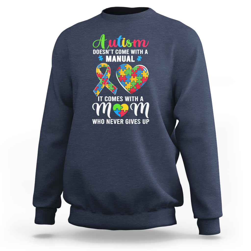 Autism Mom Sweatshirt It Doesn't Come With A Manual It Comes With A Mother Who Never Gives Up Puzzle Heart - Wonder Print Shop