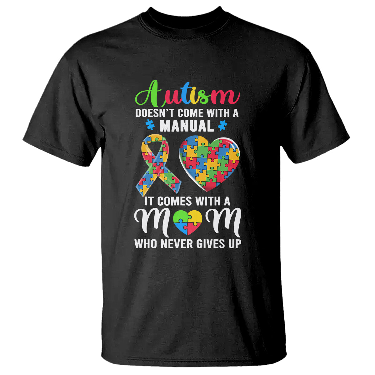 Autism Mom T Shirt It Doesn't Come With A Manual It Comes With A Mother Who Never Gives Up Puzzle Heart - Wonder Print Shop