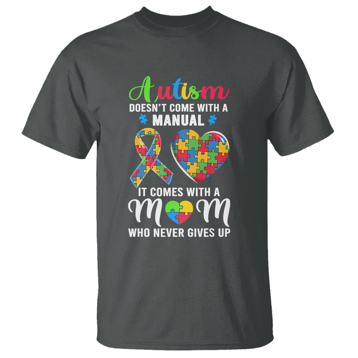 Autism Mom T Shirt It Doesn't Come With A Manual It Comes With A Mother Who Never Gives Up Puzzle Heart - Wonder Print Shop