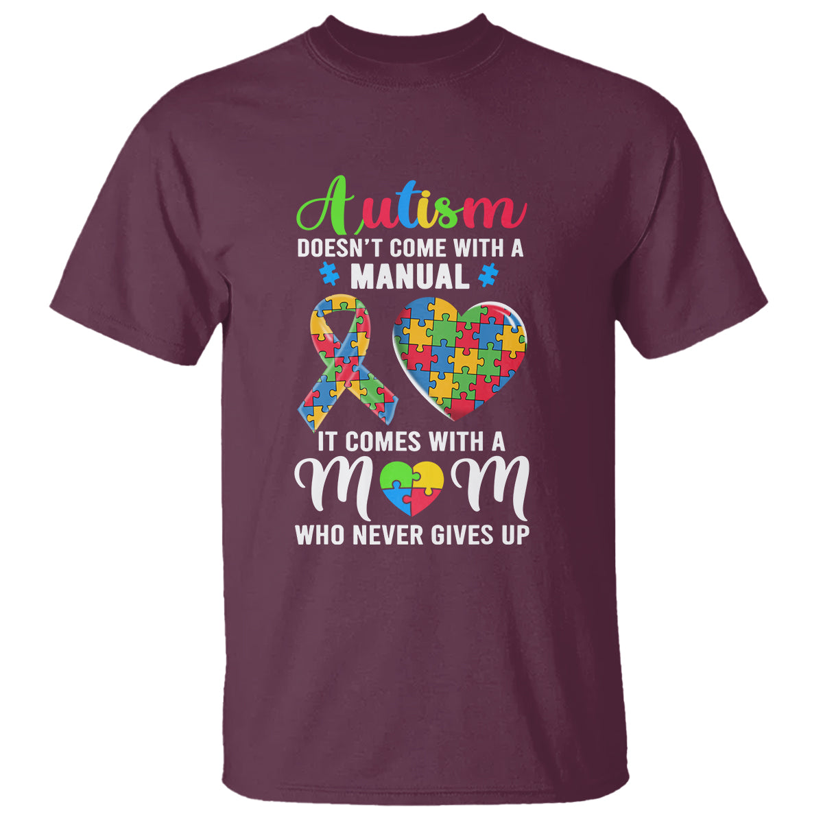 Autism Mom T Shirt It Doesn't Come With A Manual It Comes With A Mother Who Never Gives Up Puzzle Heart - Wonder Print Shop