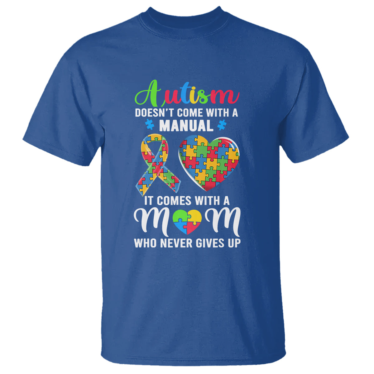 Autism Mom T Shirt It Doesn't Come With A Manual It Comes With A Mother Who Never Gives Up Puzzle Heart - Wonder Print Shop