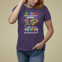 Autism Mom T Shirt For Women It Doesn't Come With A Manual It Comes With A Mother Who Never Gives Up Puzzle Heart - Wonder Print Shop
