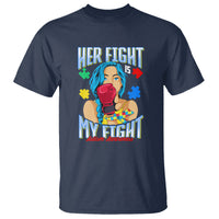 Autism Support T Shirt Her Fight is My Fight Autistic Warriors - Wonder Print Shop