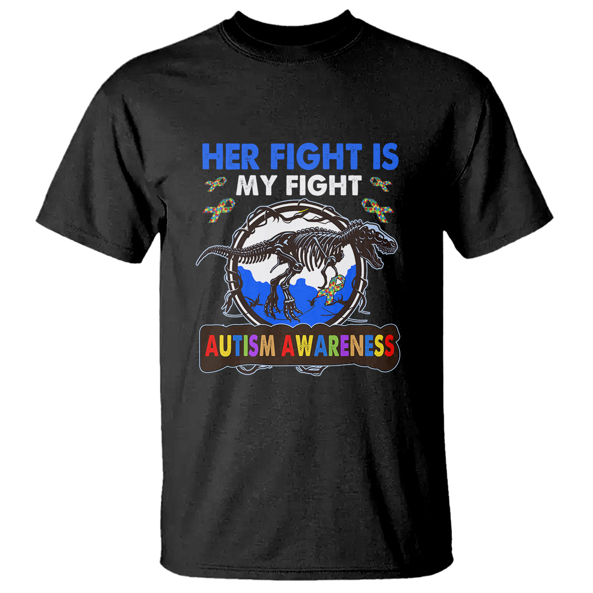 Dinosaur Skeleton Autism T Shirt Her Fight is My Fight Love Support Fighters - Wonder Print Shop