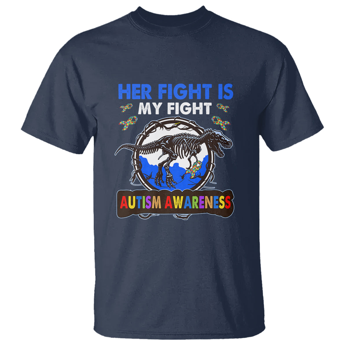Dinosaur Skeleton Autism T Shirt Her Fight is My Fight Love Support Fighters - Wonder Print Shop