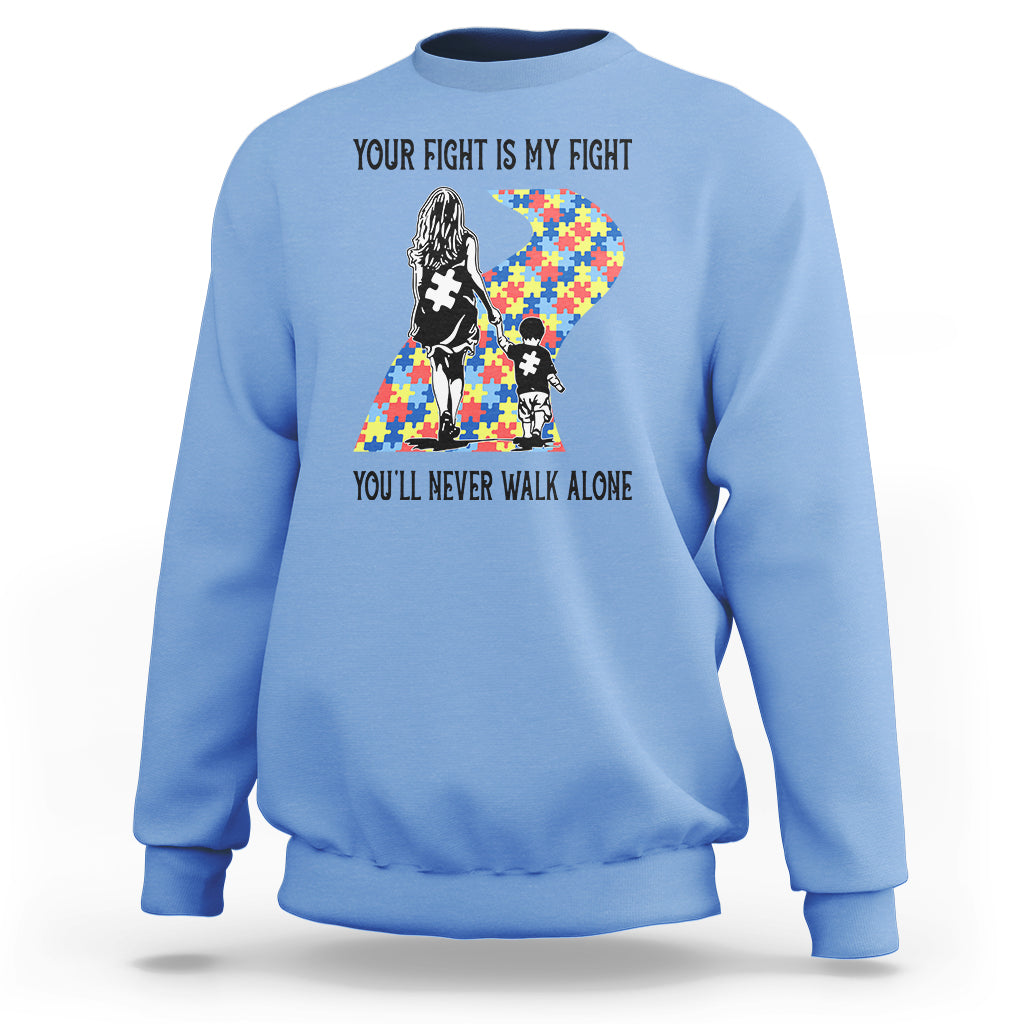 Autism Mom Sweatshirt Your Fight Is My Fight Never Walk Alone Mother And Son - Wonder Print Shop